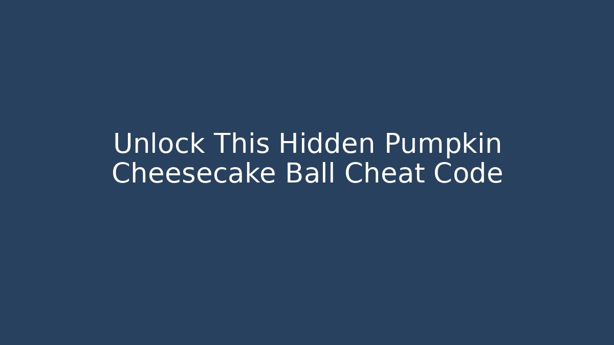 Unlock This Hidden Pumpkin Cheesecake Ball Cheat Code - Boomer Naturals