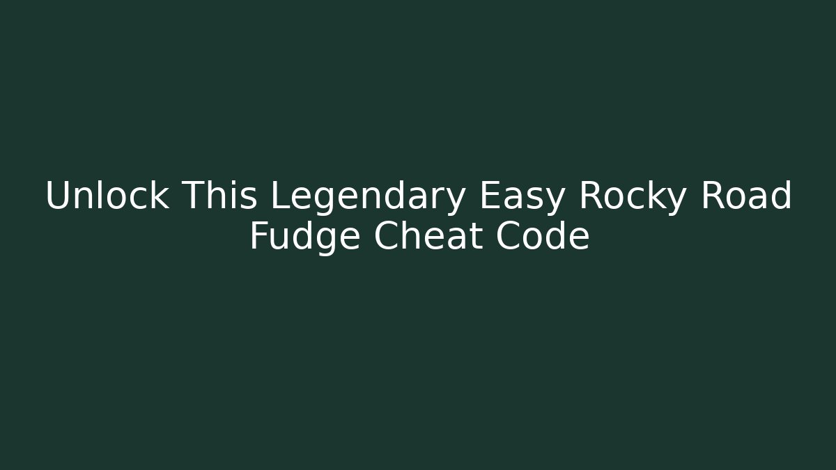 Unlock This Legendary Easy Rocky Road Fudge Cheat Code