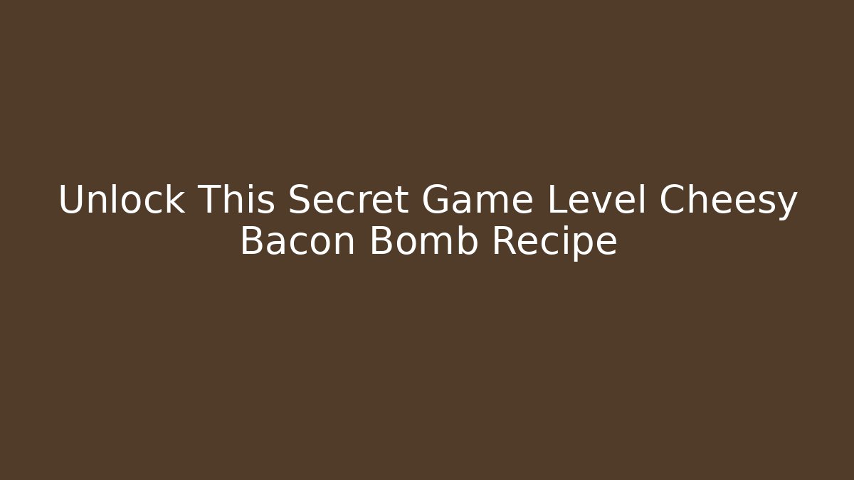 Unlock This Secret Game Level Cheesy Bacon Bomb Recipe - Boomer Naturals