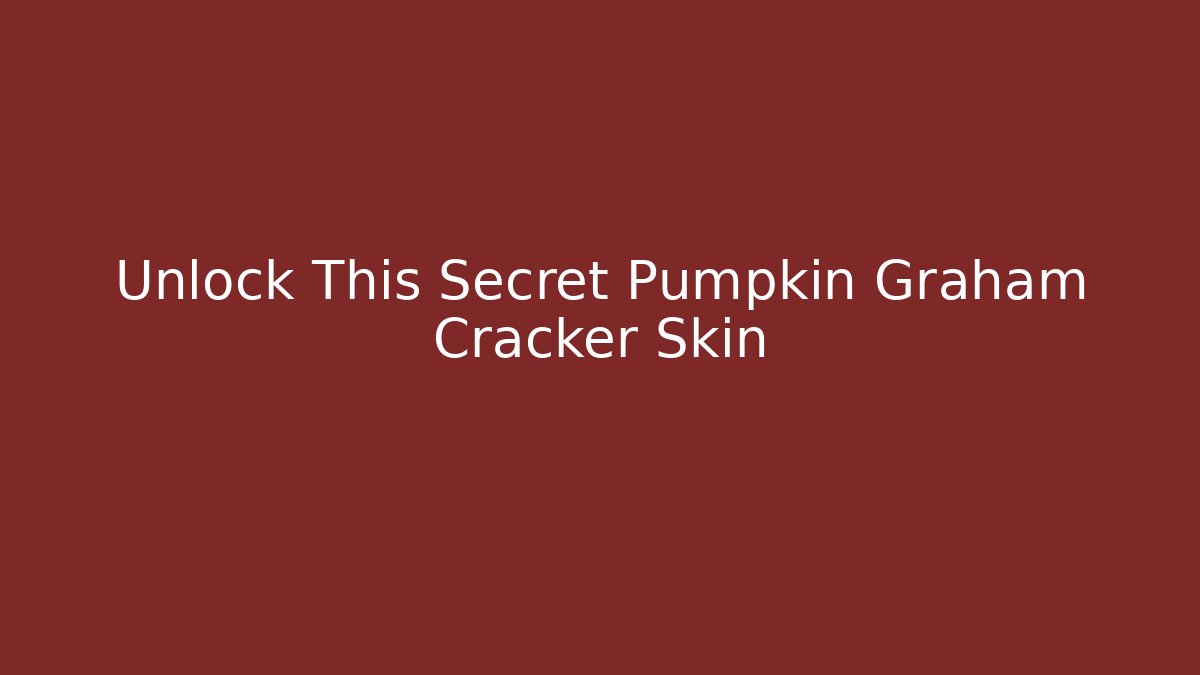 Unlock This Secret Pumpkin Graham Cracker Skin