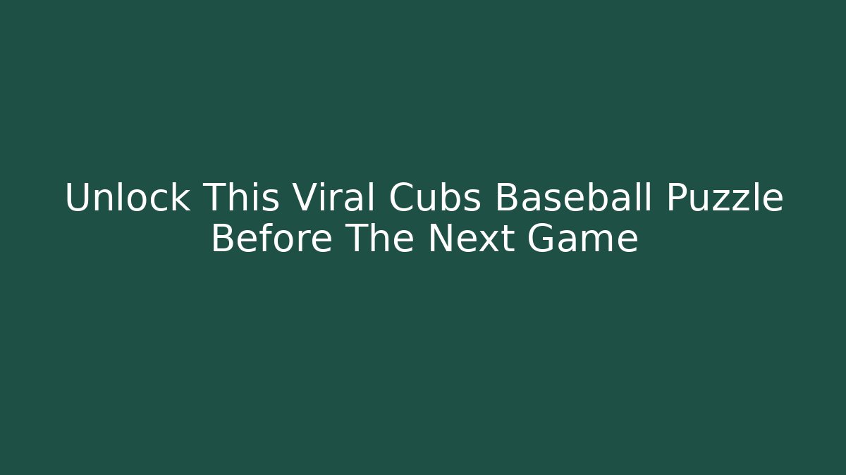Unlock This Viral Cubs Baseball Puzzle Before The Next Game