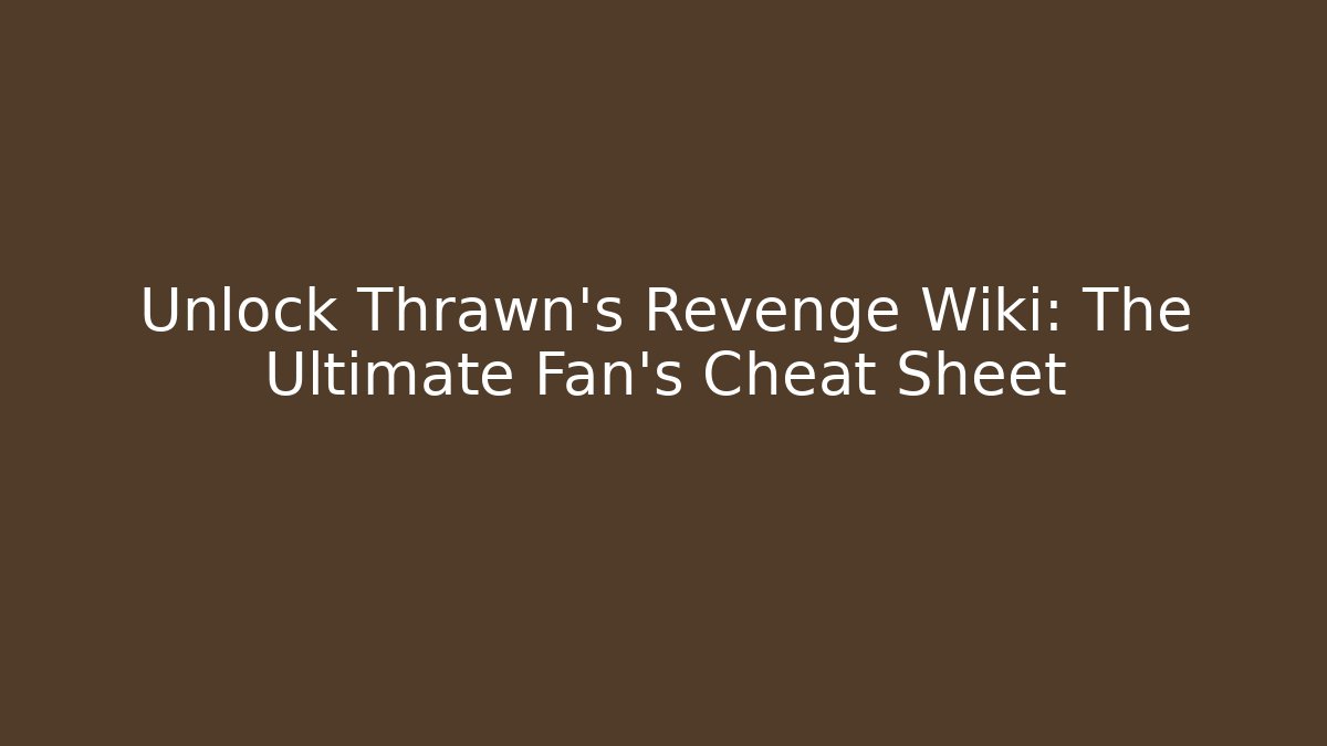 Unlock Thrawn's Revenge Wiki: The Ultimate Fan's Cheat Sheet