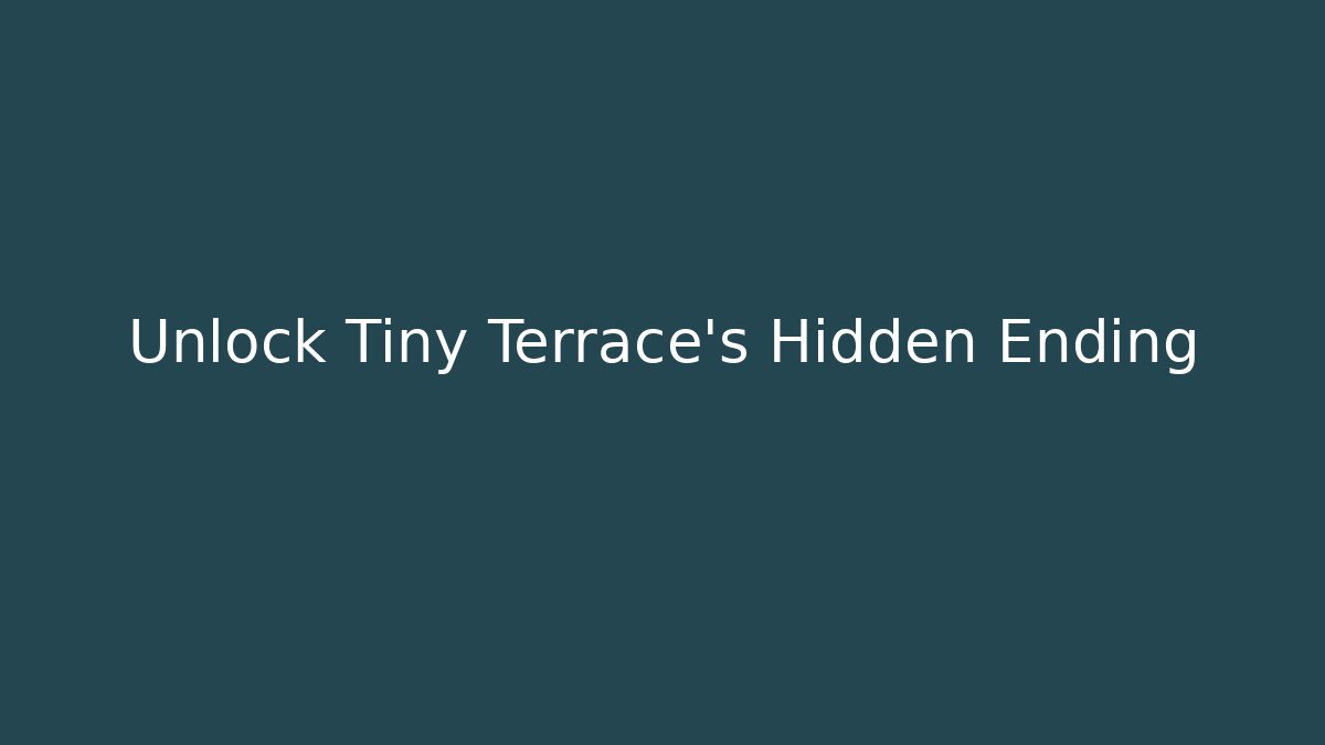Unlock Tiny Terrace's Hidden Ending - Boomer Naturals