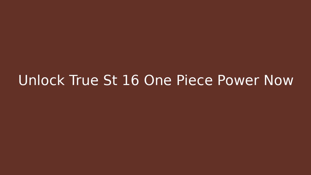 Unlock True St 16 One Piece Power Now - Boomer Naturals