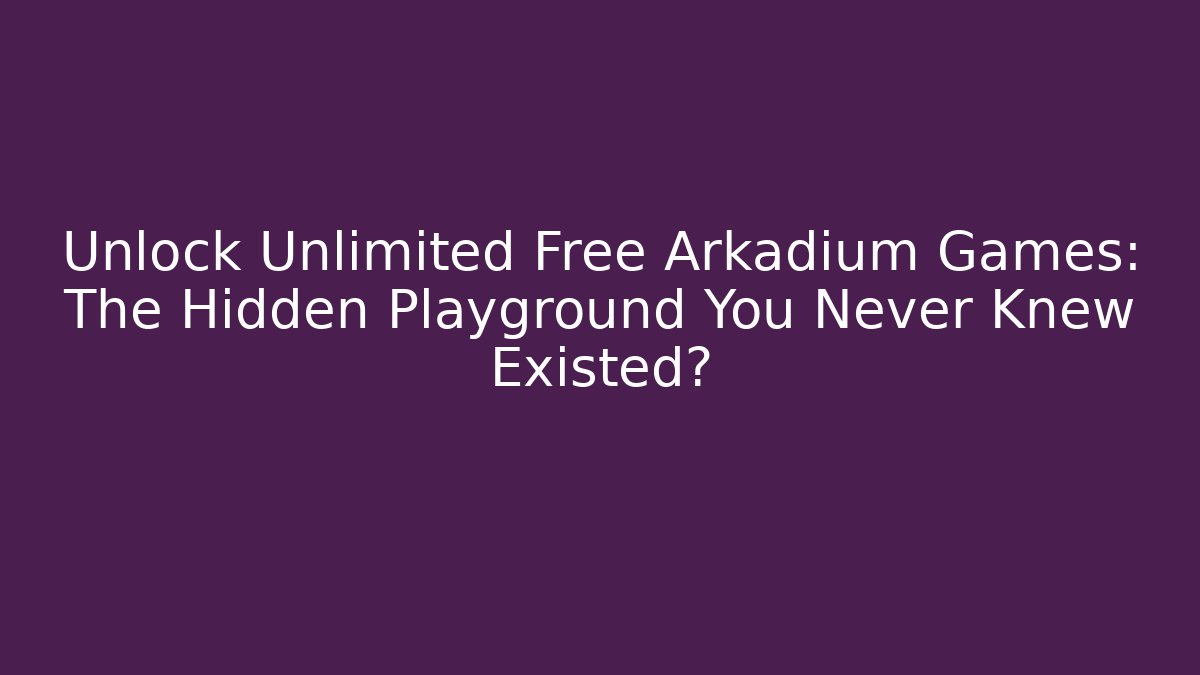 Unlock Unlimited Free Arkadium Games: The Hidden Playground You Never Knew Existed?