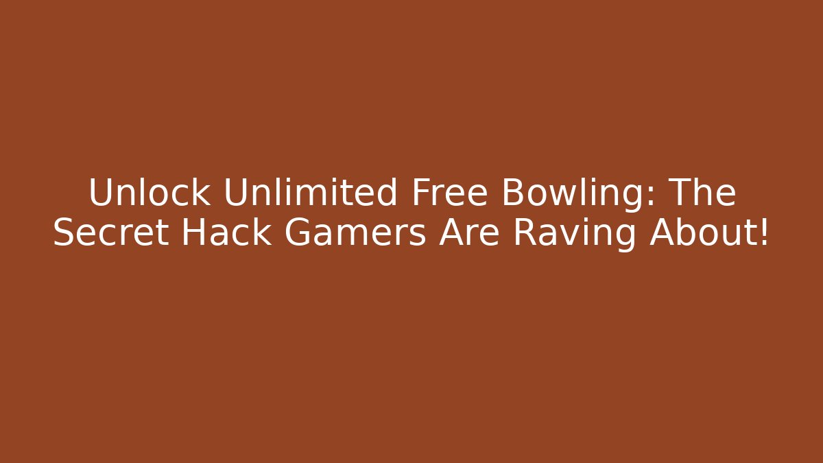 Unlock Unlimited Free Bowling: The Secret Hack Gamers Are Raving About!