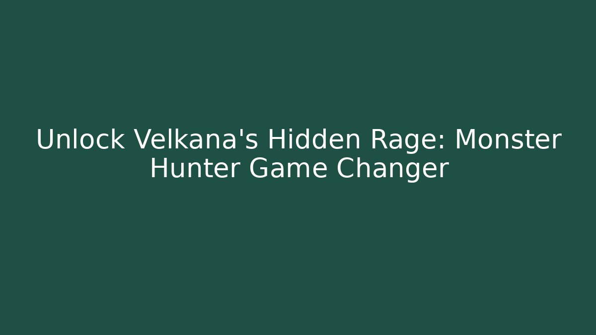 Unlock Velkana's Hidden Rage: Monster Hunter Game Changer