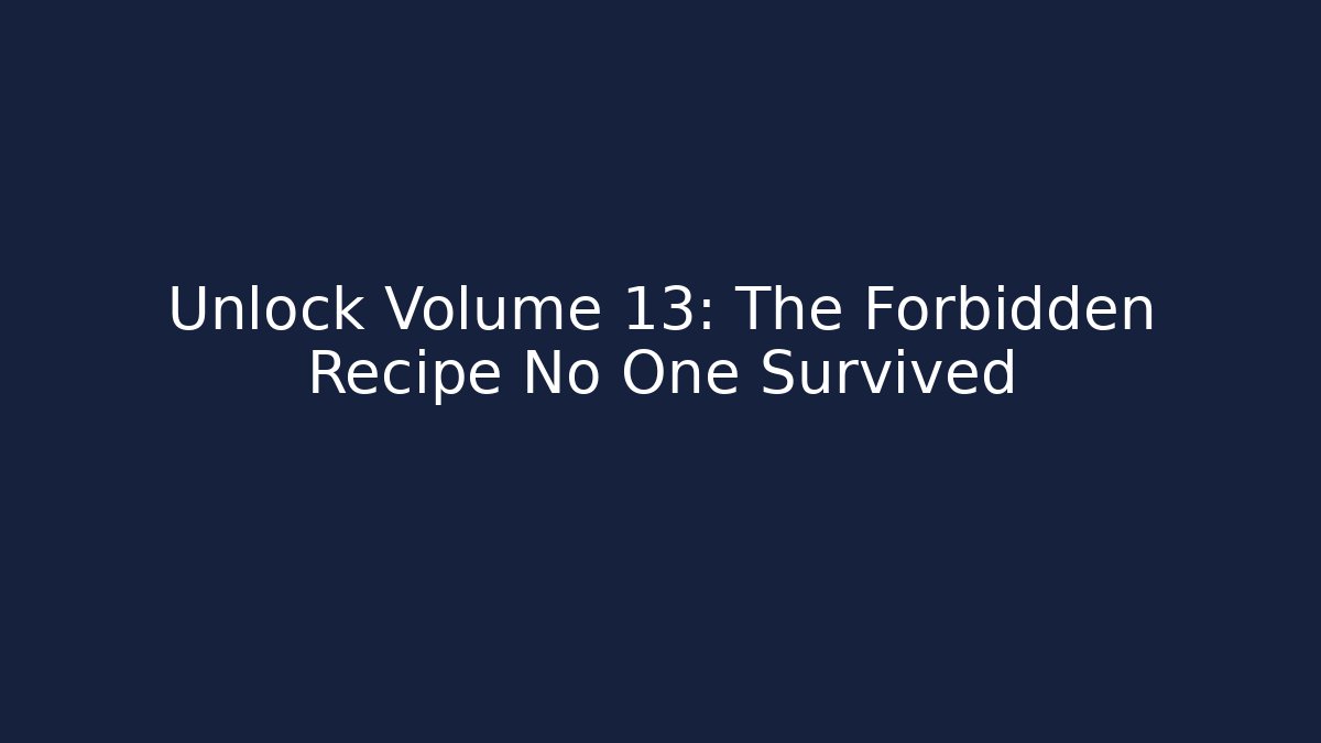 Unlock Volume 13: The Forbidden Recipe No One Survived - Boomer Naturals