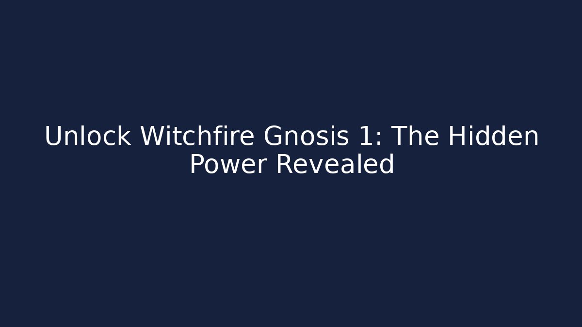 Unlock Witchfire Gnosis 1: The Hidden Power Revealed
