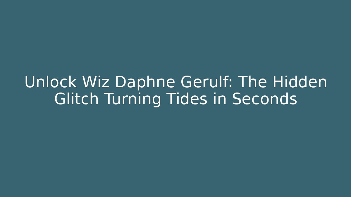 Unlock Wiz Daphne Gerulf: The Hidden Glitch Turning Tides in Seconds - Boomer Naturals