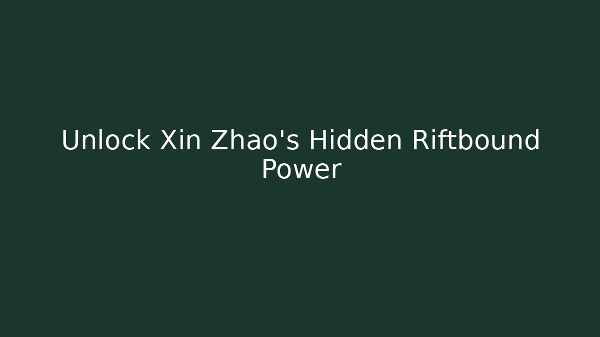 Unlock Xin Zhao's Hidden Riftbound Power