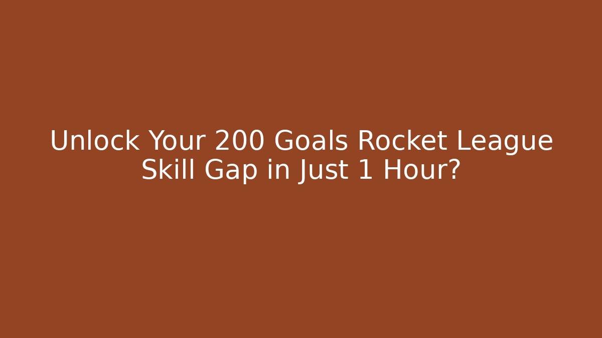 Unlock Your 200+ Goals Rocket League Skill Gap in Just 1 Hour?