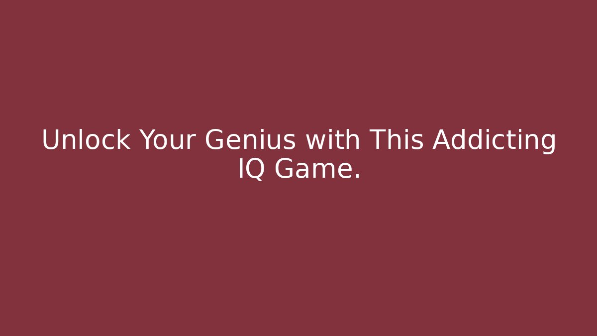 Unlock Your Genius with This Addicting IQ Game.