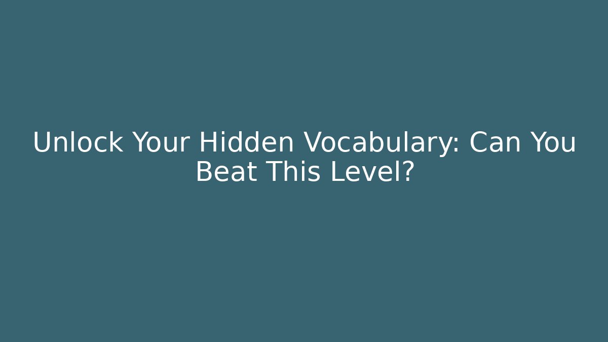 Unlock Your Hidden Vocabulary: Can You Beat This Level? - Boomer Naturals