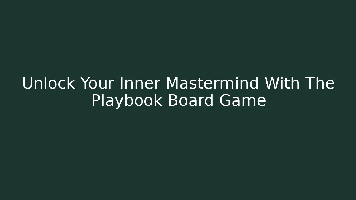 Unlock Your Inner Mastermind With The Playbook Board Game