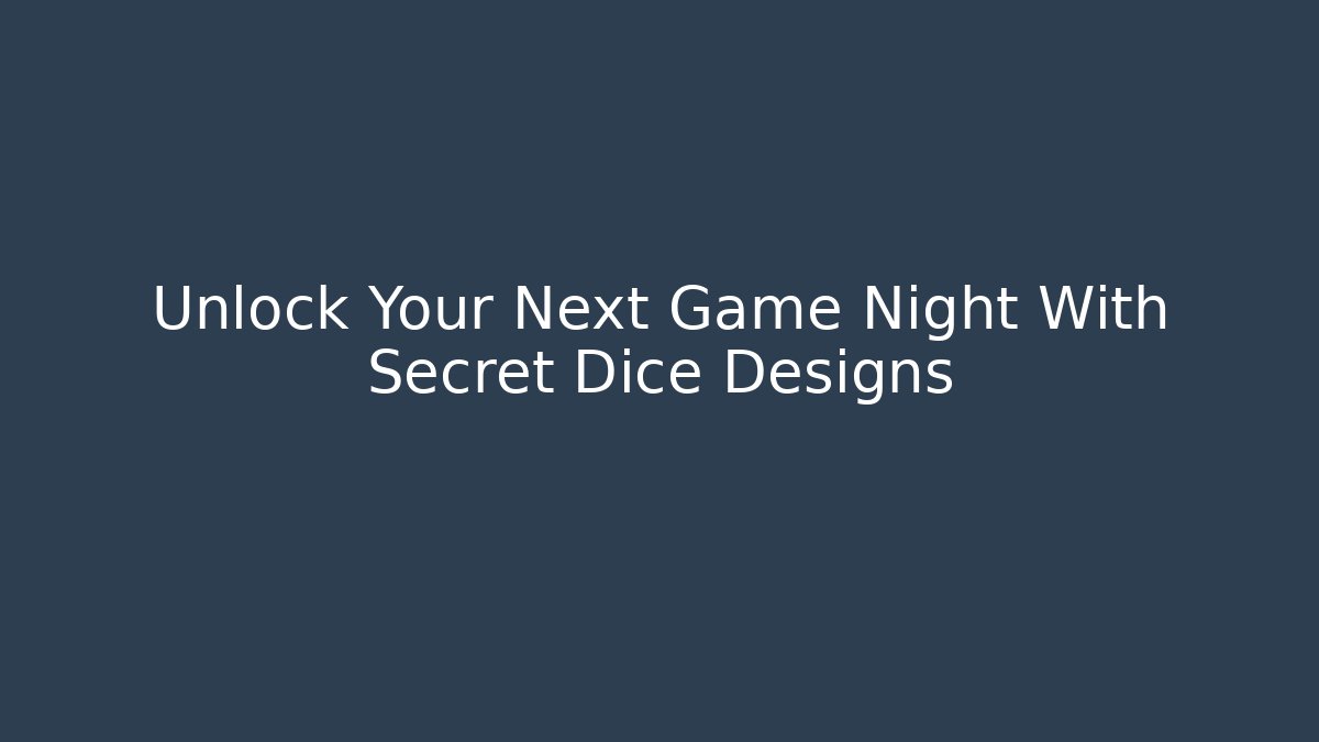 Unlock Your Next Game Night With Secret Dice Designs