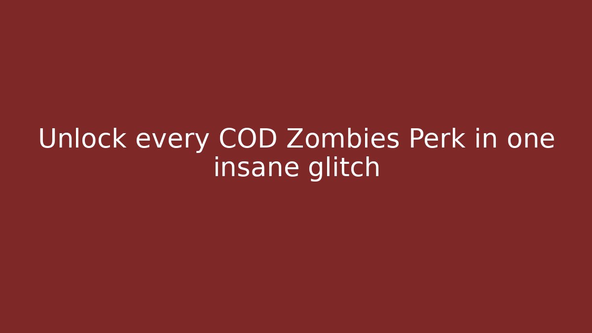 Unlock every COD Zombies Perk in one insane glitch