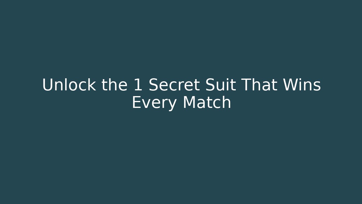 Unlock the 1 Secret Suit That Wins Every Match
