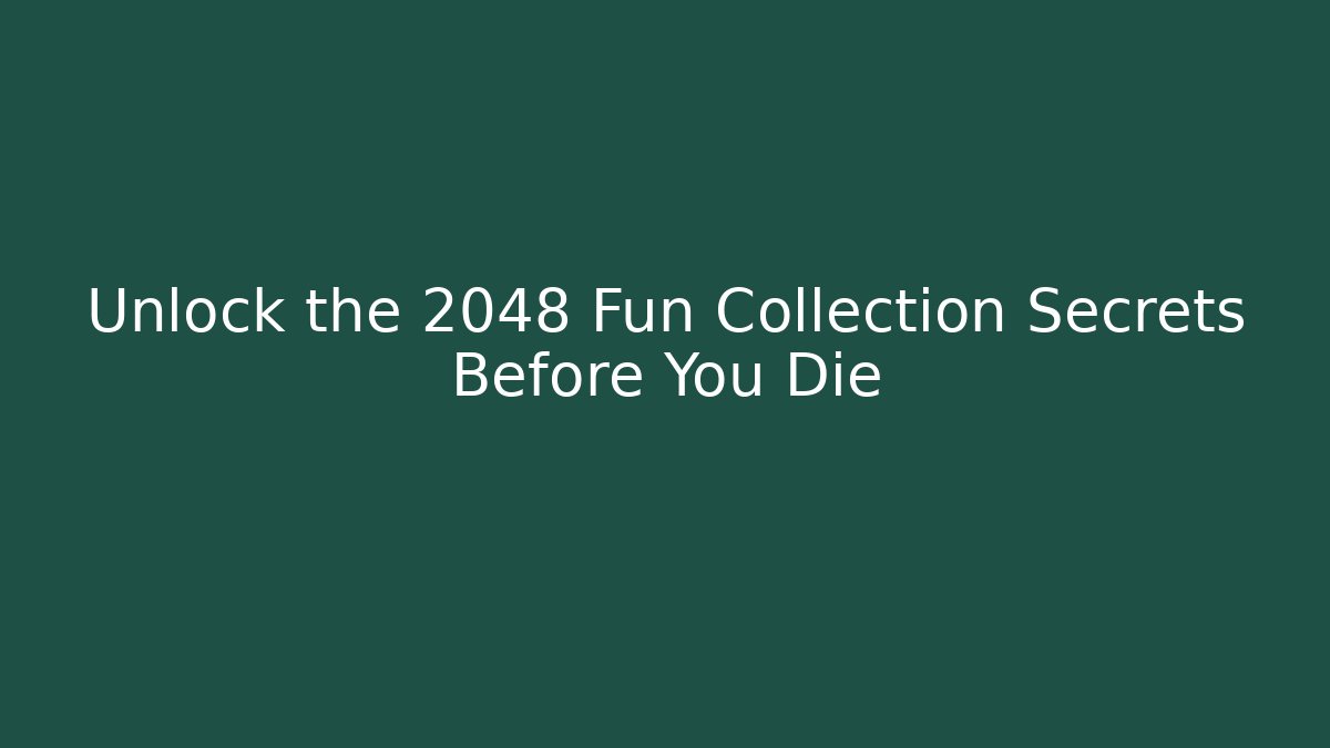 Unlock the 2048 Fun Collection Secrets Before You Die