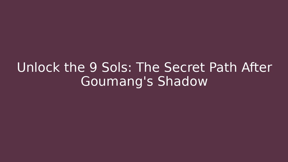Unlock the 9 Sols: The Secret Path After Goumang's Shadow - Boomer Naturals