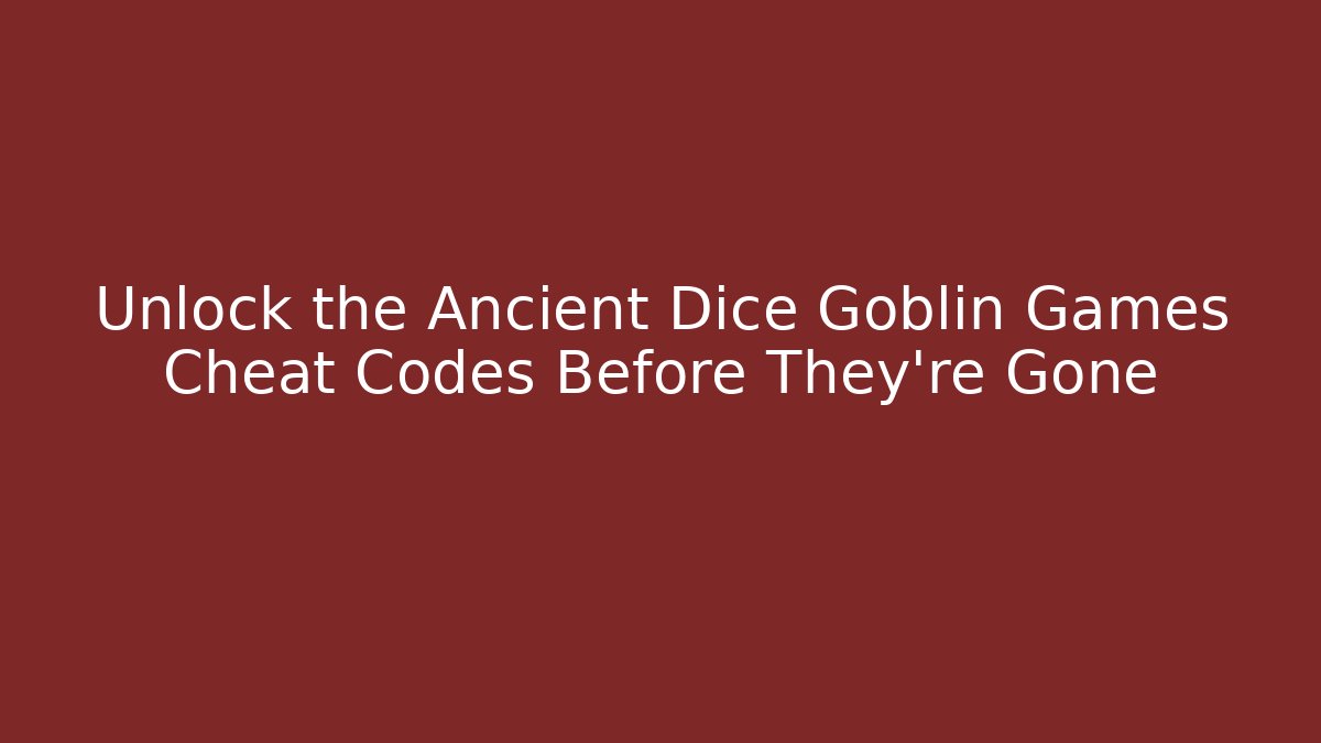 Unlock the Ancient Dice Goblin Games Cheat Codes Before They’re Gone - Boomer Naturals