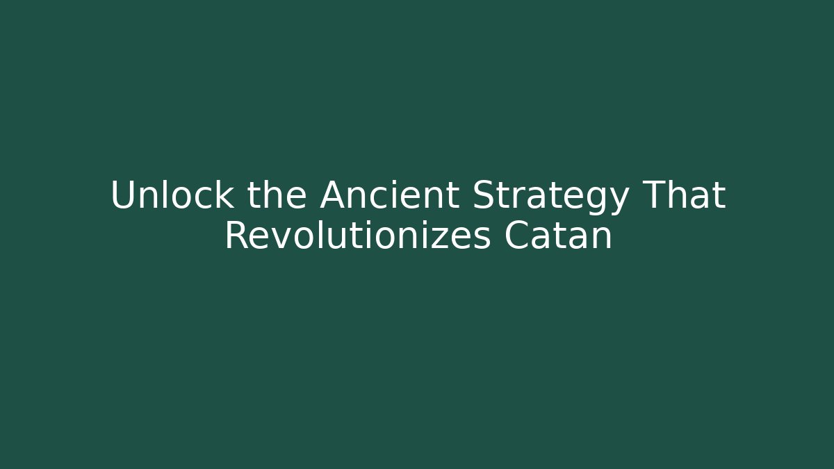Unlock the Ancient Strategy That Revolutionizes Catan - Boomer Naturals