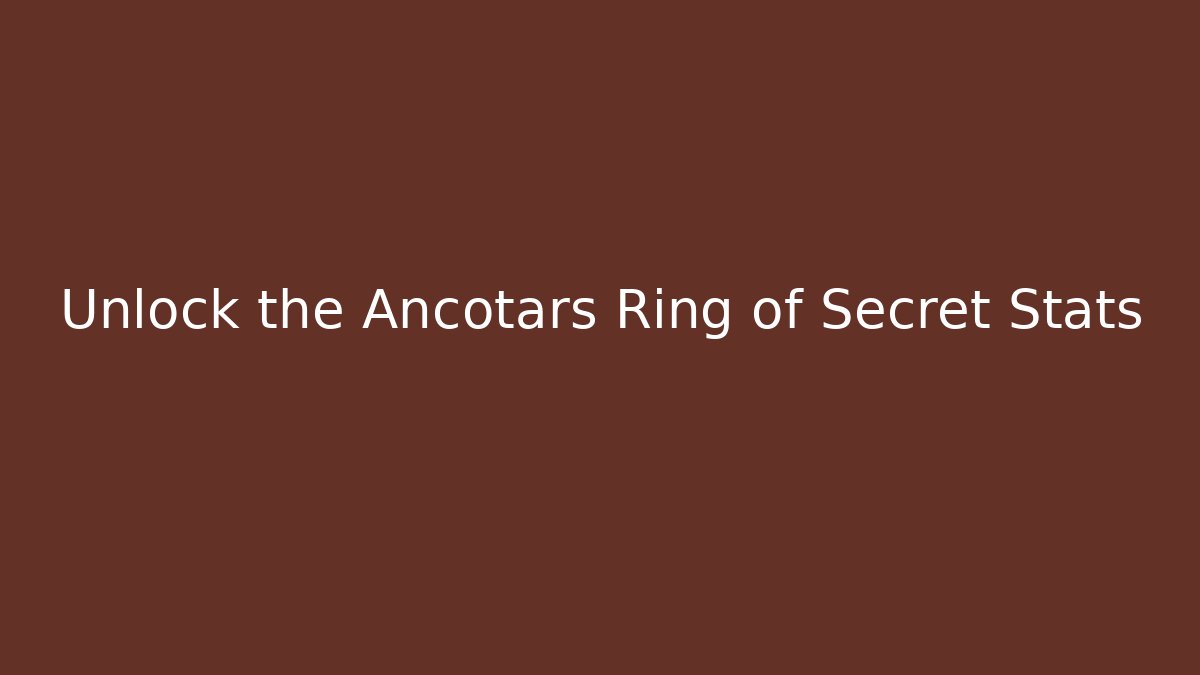 Unlock the Ancotars Ring of Secret Stats