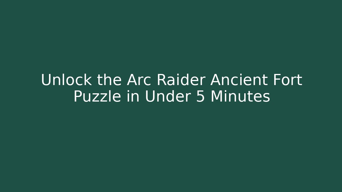 Unlock the Arc Raider Ancient Fort Puzzle in Under 5 Minutes