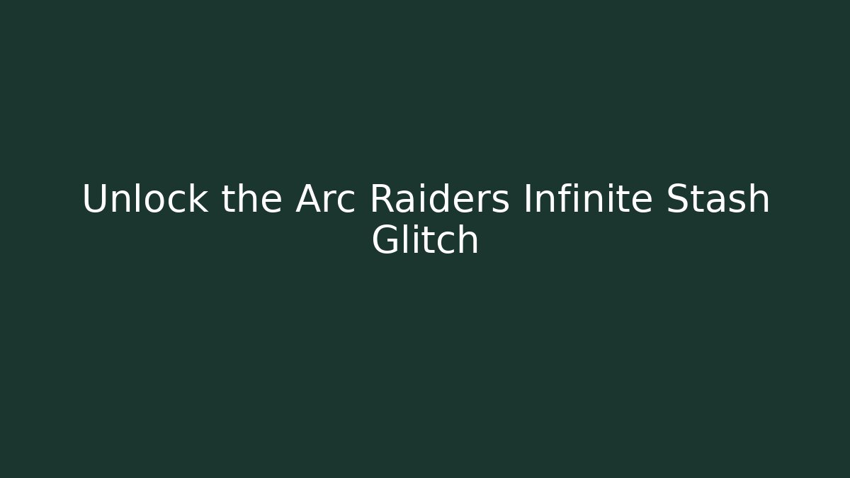 Unlock the Arc Raiders Infinite Stash Glitch