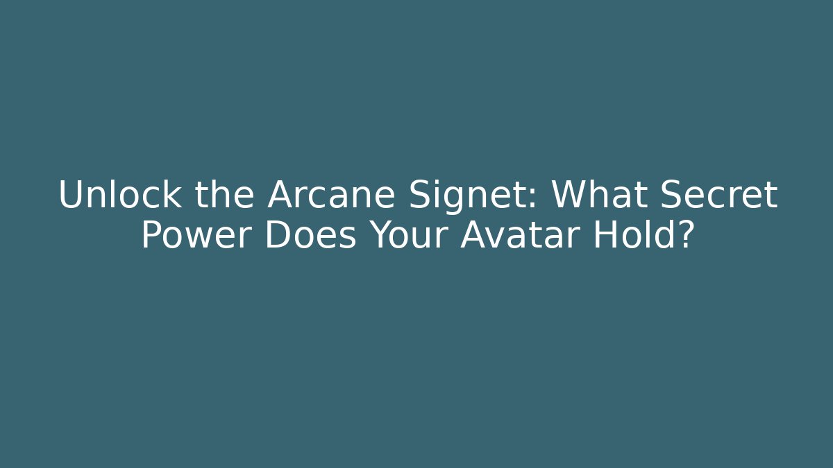 Unlock the Arcane Signet: What Secret Power Does Your Avatar Hold? - Boomer Naturals