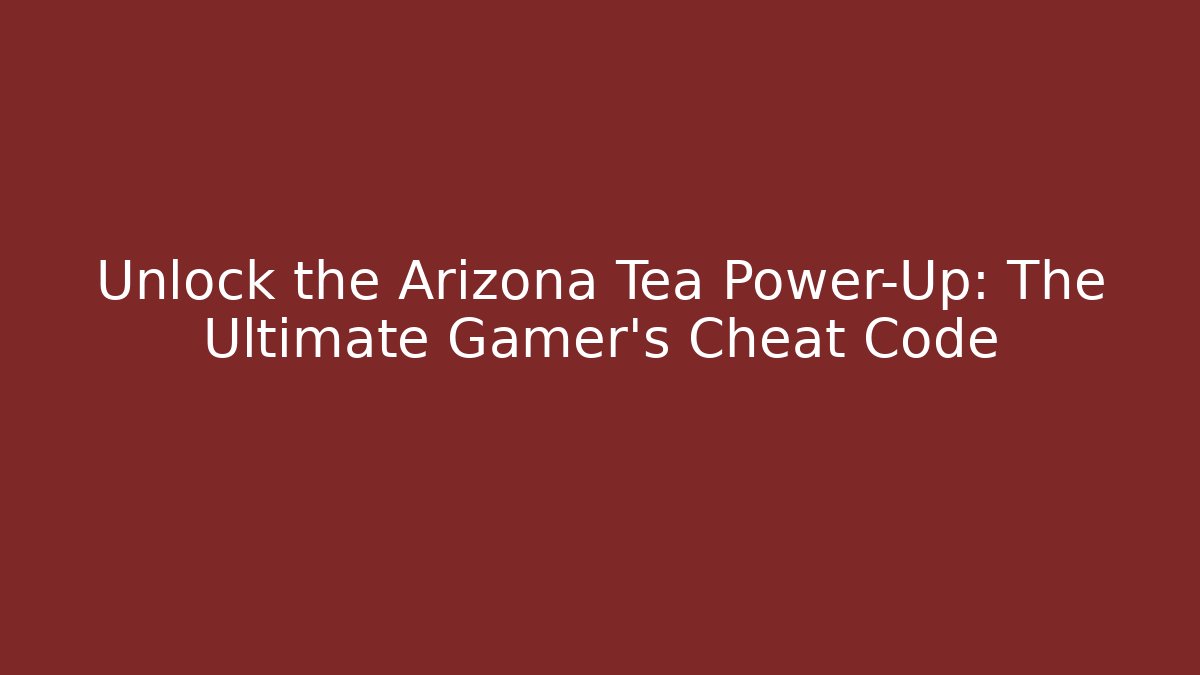 Unlock the Arizona Tea Power-Up: The Ultimate Gamer's Cheat Code