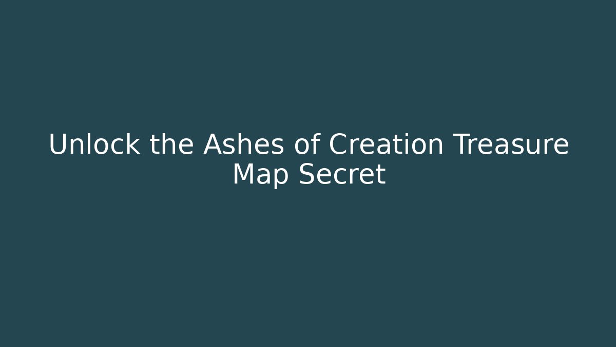 Unlock the Ashes of Creation Treasure Map Secret