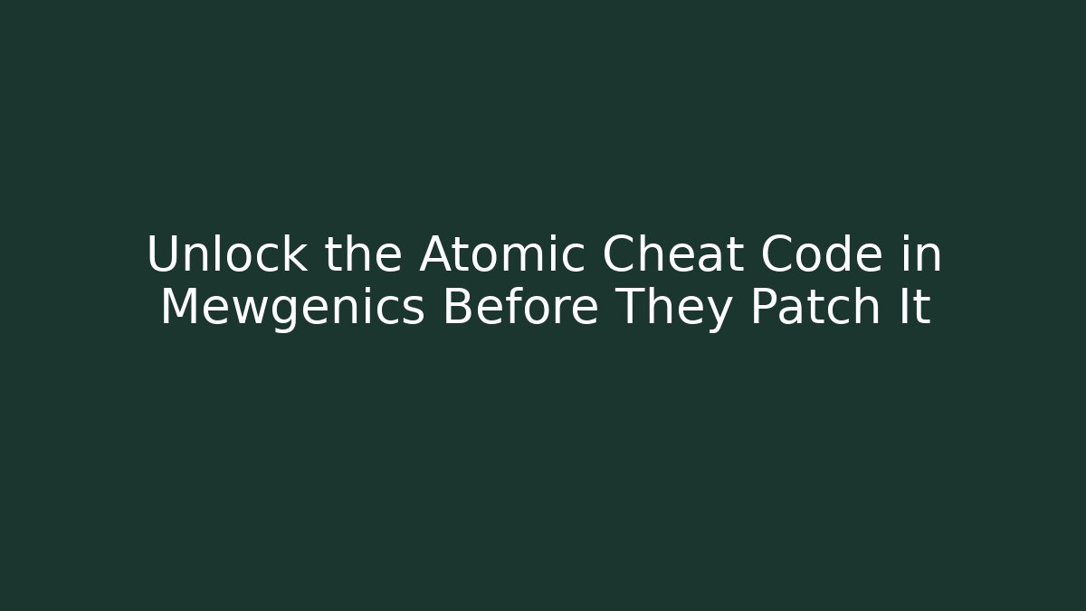 Unlock the Atomic Cheat Code in Mewgenics Before They Patch It - Boomer Naturals