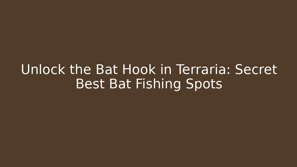 Unlock the Bat Hook in Terraria: Secret Best Bat Fishing Spots