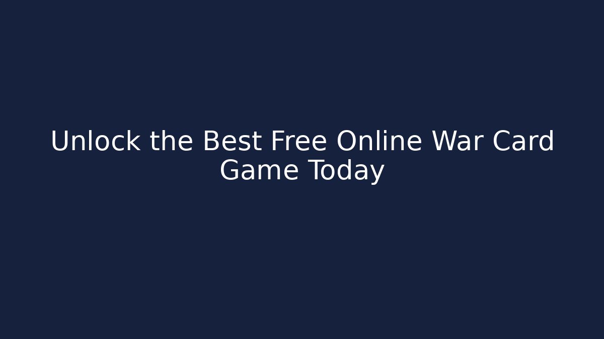 Unlock the Best Free Online War Card Game Today