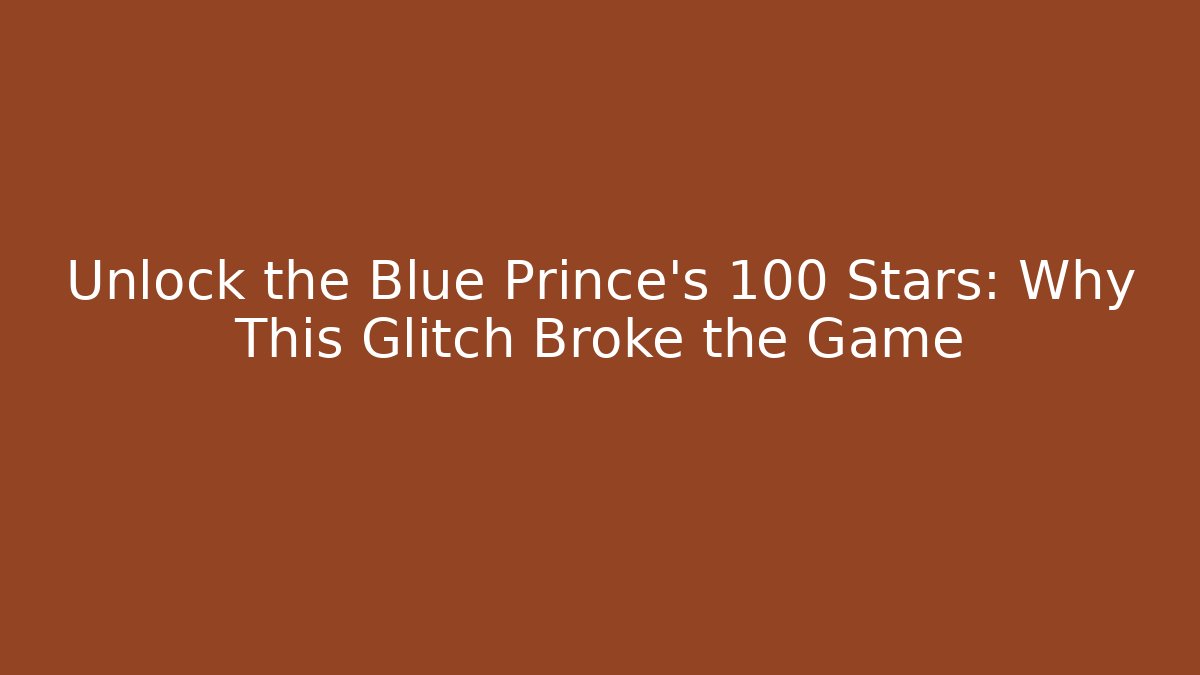 Unlock the Blue Prince's 100 Stars: Why This Glitch Broke the Game