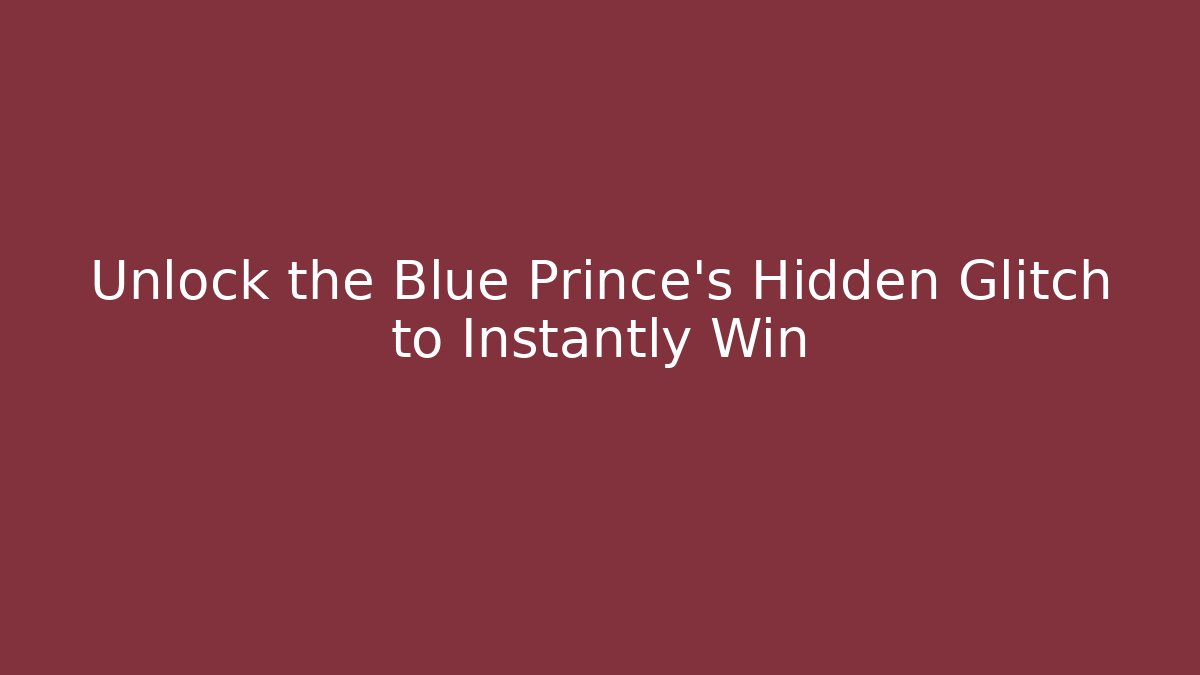 Unlock the Blue Prince's Hidden Glitch to Instantly Win