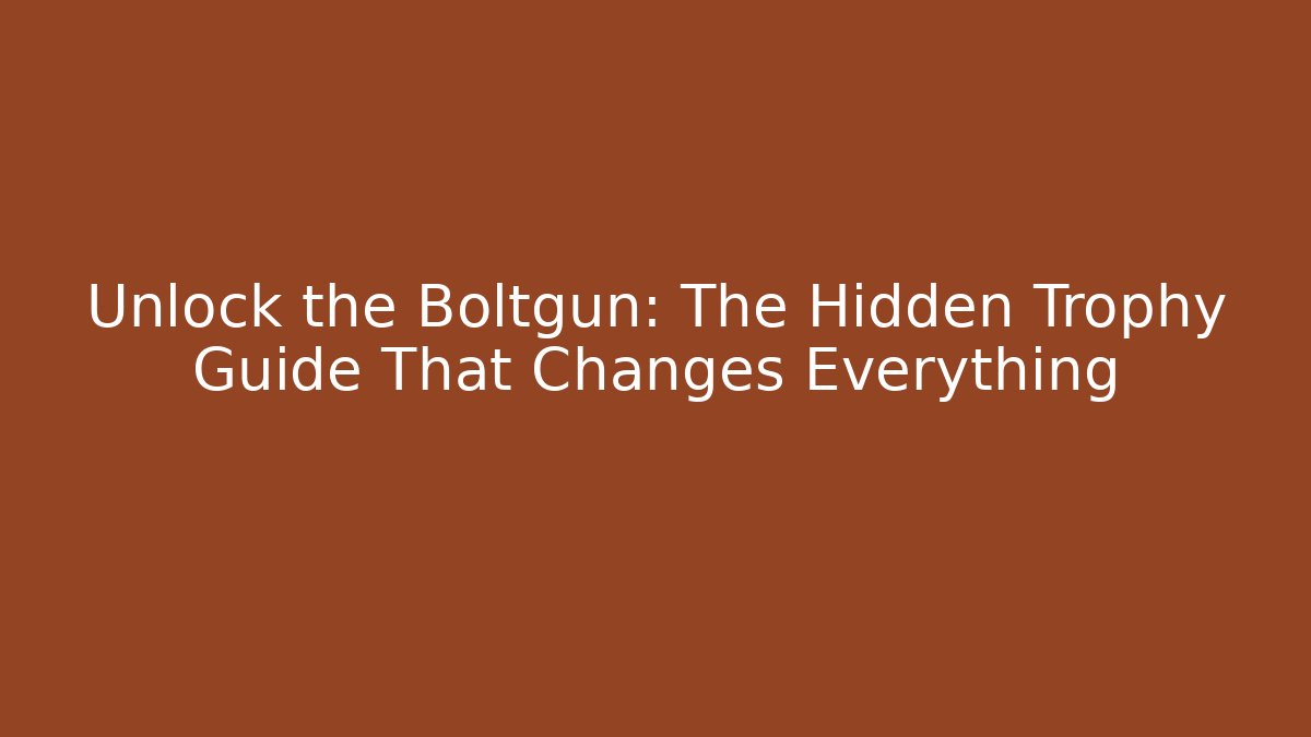 Unlock the Boltgun: The Hidden Trophy Guide That Changes Everything - Boomer Naturals