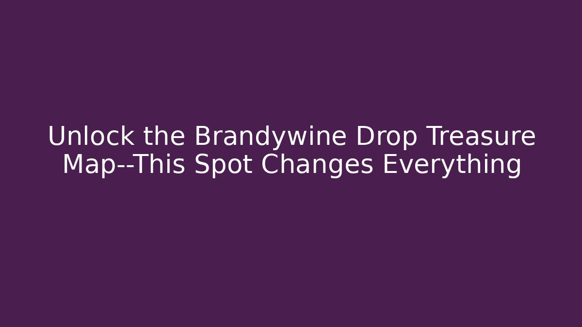 Unlock the Brandywine Drop Treasure Map—This Spot Changes Everything
