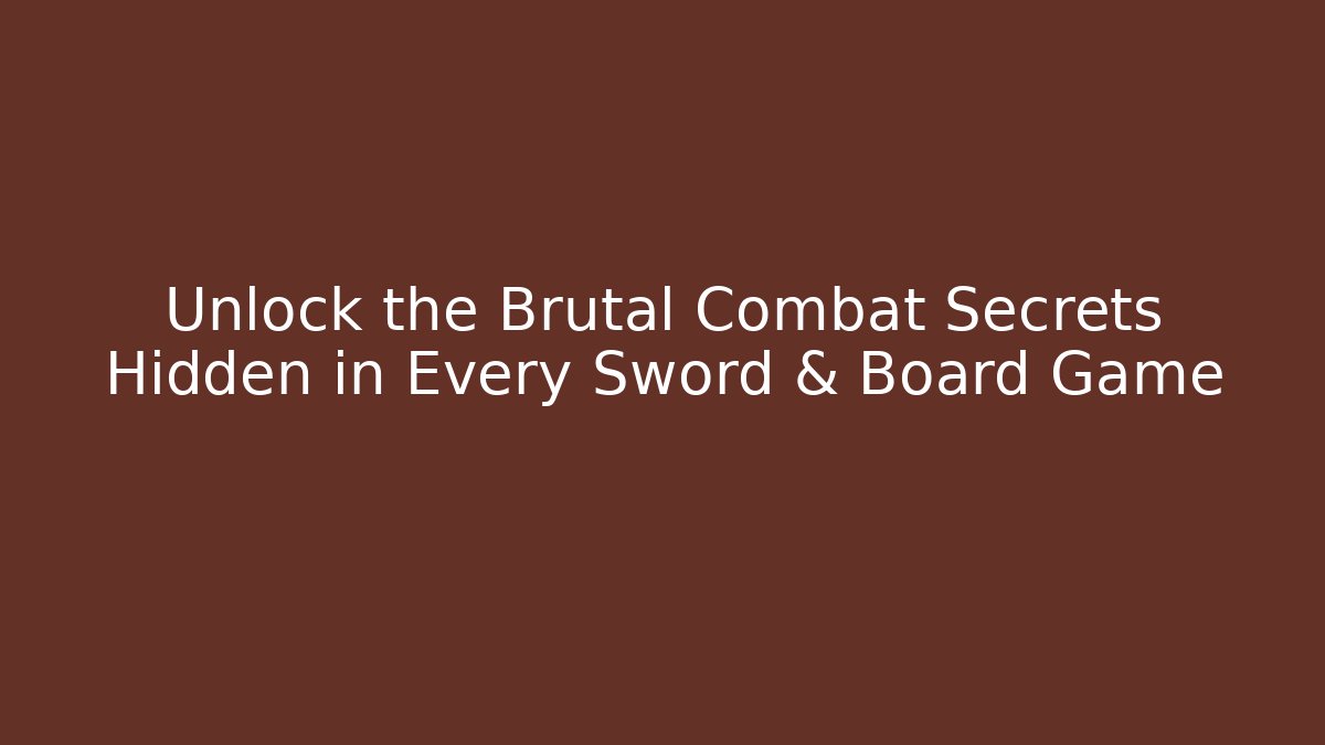 Unlock the Brutal Combat Secrets Hidden in Every Sword & Board Game