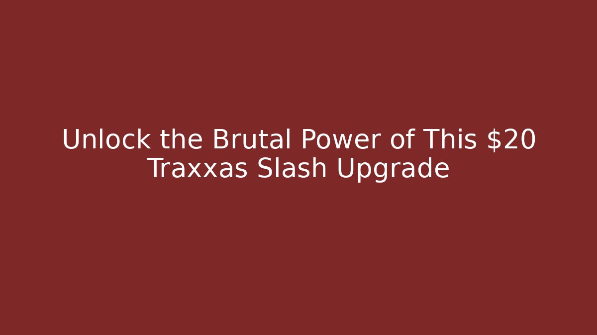 Unlock the Brutal Power of This $20 Traxxas Slash Upgrade