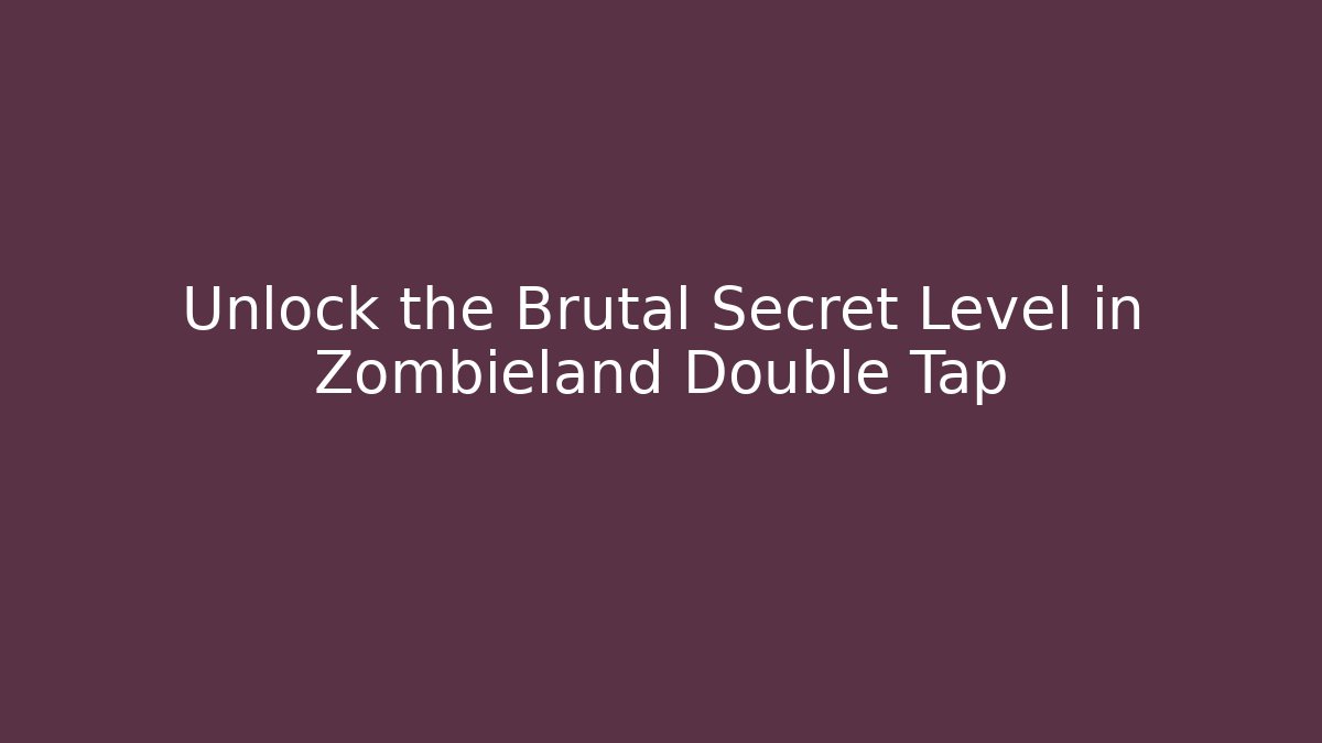 Unlock the Brutal Secret Level in Zombieland Double Tap