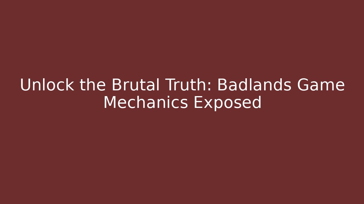 Unlock the Brutal Truth: Badlands Game Mechanics Exposed