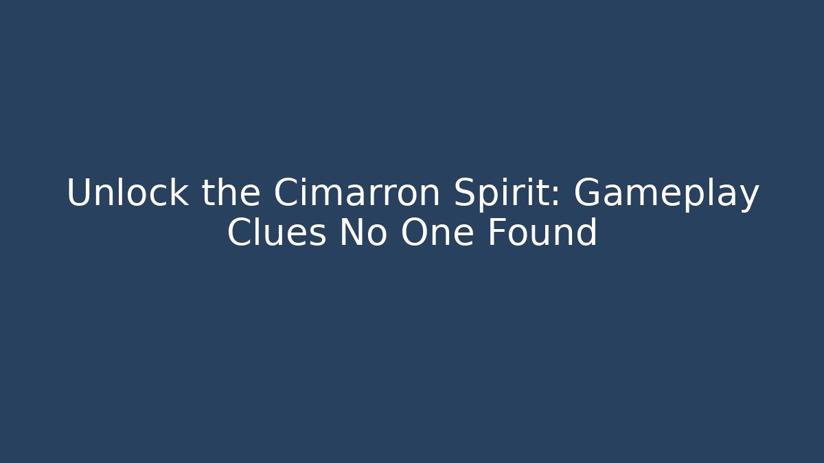 Unlock the Cimarron Spirit: Gameplay Clues No One Found