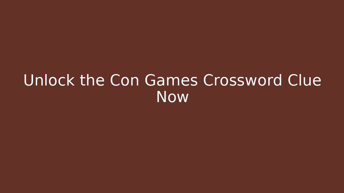 Unlock the Con Games Crossword Clue Now