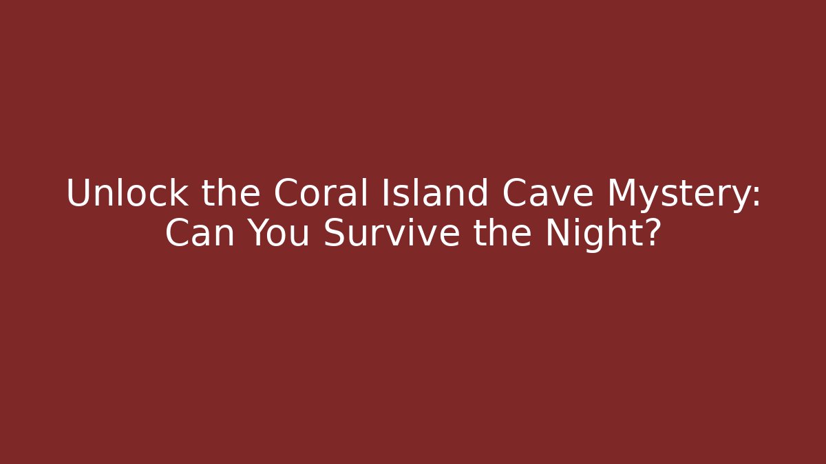 Unlock the Coral Island Cave Mystery: Can You Survive the Night?