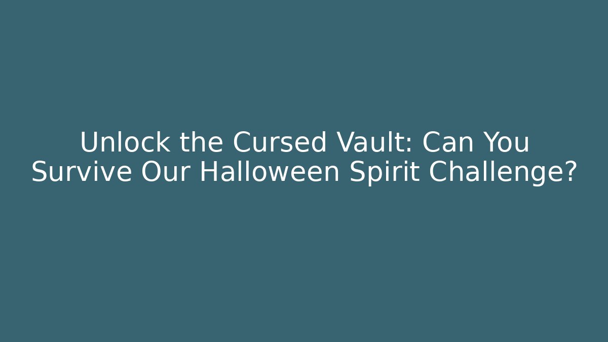 Unlock the Cursed Vault: Can You Survive Our Halloween Spirit Challenge?
