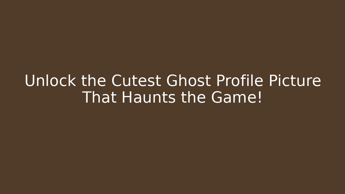 Unlock the Cutest Ghost Profile Picture That Haunts the Game!