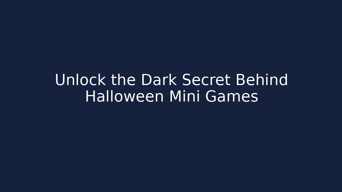 Unlock the Dark Secret Behind Halloween Mini Games