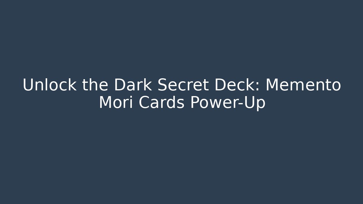 Unlock the Dark Secret Deck: Memento Mori Cards Power-Up - Boomer Naturals